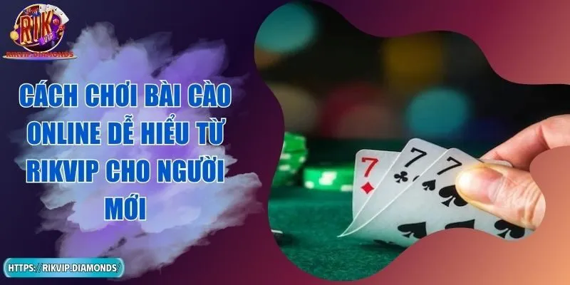 Cách Chơi Bài Cào Online Dễ Hiểu Từ RIKVIP Cho Người Mới