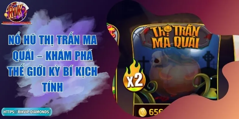 Nổ Hũ Thị Trấn Ma Quái – Khám Phá Thế Giới Kỳ Bí Kịch Tính