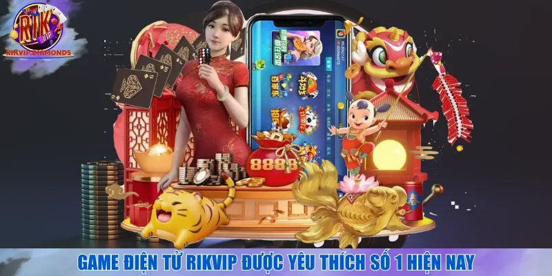 Game điện tử RIKVIP được yêu thích số 1 hiện nay